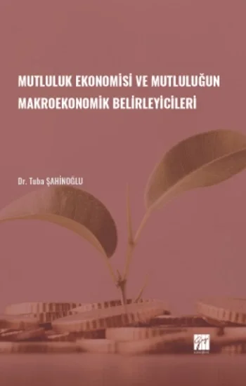 Mutluluk Ekonomisi ve Mutluluğun Makroekonomik Belirleyicileri