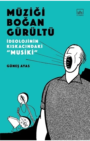 Müziği Boğan Gürültü -  İdeolojinin Kıskacında “Musiki”