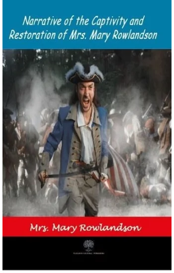 Narrative of the Captivity and Restoration of Mrs. Mary Rowlandson