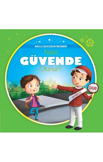 Nasıl Güvende Olunur? - Akıllı Çocuğun Rehberi