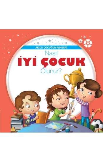 Nasıl İyi Çocuk Olunur? - Akıllı Çocuğun Rehberi