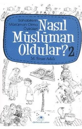 Nasıl Müslüman Oldular - 2 - Sahabilerin Müslüman Olma Öyküleri