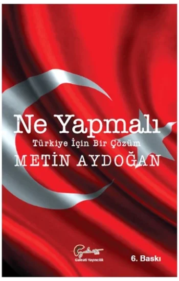 Ne Yapmalı - Türkiye İçin Bir Çözüm