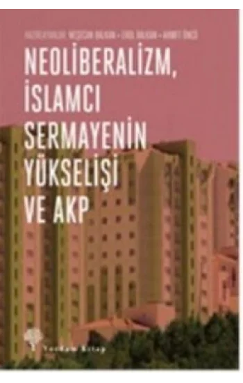 Neoliberalizm, İslamcı Sermayenin Yükselişi ve Akp