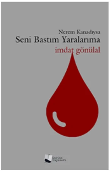 Nerem Kanadıysa Seni Bastım Yaralarıma