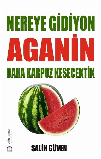 Nereye Gidiyon Aganin Daha Karpuz Kesecektik