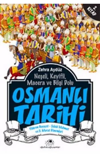 Neşeli, Keyifli, Macera ve Bilgi Dolu Osmanlı Tarihi - 2. Kitap
