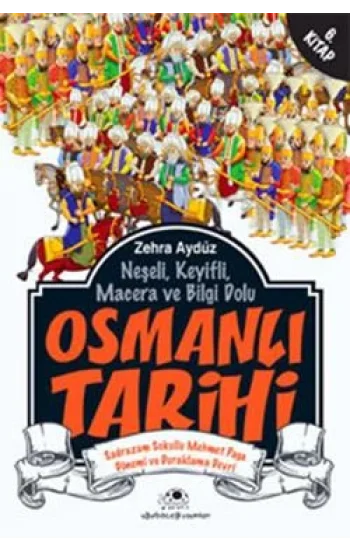 Neşeli, Keyifli, Macera ve Bilgi Dolu Osmanlı Tarihi - 6. Kitap