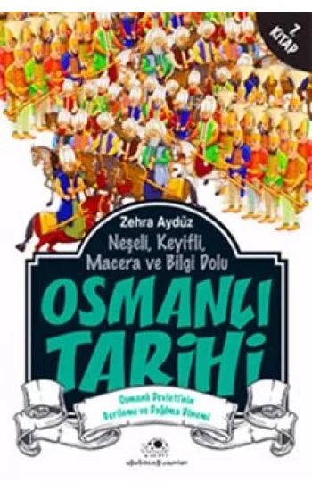 Neşeli, Keyifli, Macera ve Bilgi Dolu Osmanlı Tarihi -7. Kitap