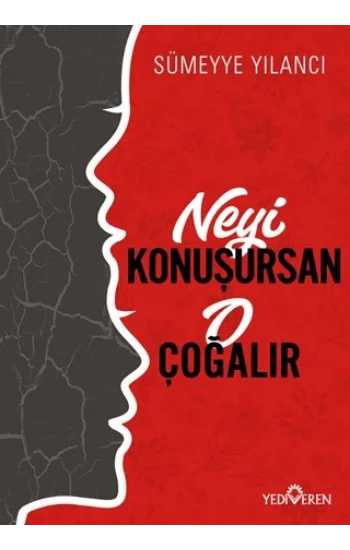 Neyi Konuşursan O Çoğalır