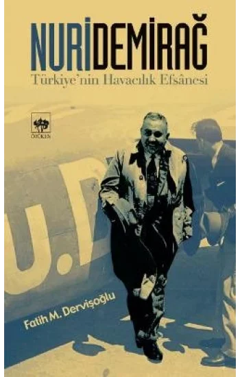 Nuri Demirağ Türkiye’nin Havacılık Efsanesi