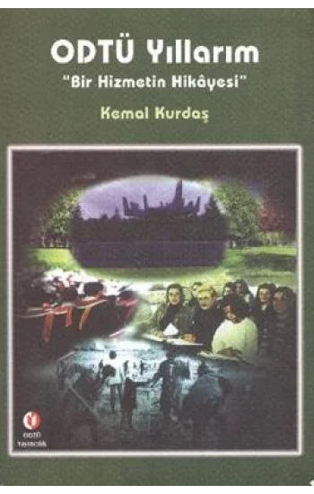 ODTÜ Yıllarım Bir Hizmetin Hikayesi