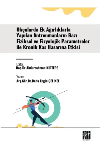 Okçularda Ek Ağırlıklarla Yapılan Antrenmanların Bazı Fiziksel Ve Fizyolojik Parametreler İle Kronik Kas Hasarına Etkisi