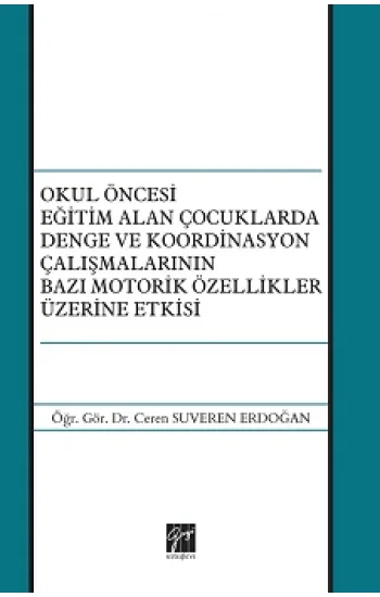 Okul Öncesi Eğitim Alan Çocuklarda Denge ve Koordinasyon Çalışmalarının Bazı Motorik Özellikler Üzerine Etkisi