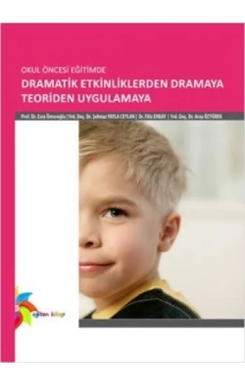 Okul Öncesi Eğitimde Dramatik Etkinliklerden Dramaya Teoriden Uygulamaya