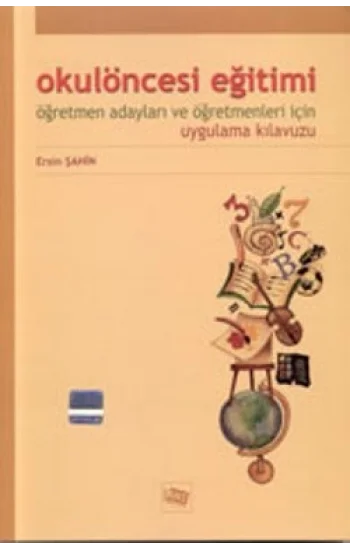 Okul Öncesi Eğitimi Öğretmen Adayları ve Öğretmenleri İçin Uygulama Kılavuzu