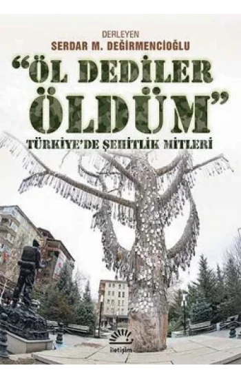Öl Dediler Öldüm: Türkiyede Şehitlik Mitleri