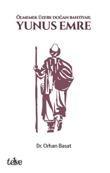 Ölmemek Üzere Doğan Bahtiyar: Yunus Emre