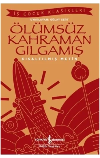 Ölümsüz Kahraman Gılgamış (Kısaltılmış Metin)
