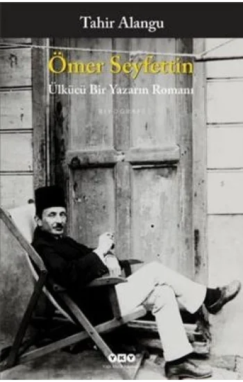 Ömer Seyfettin : Ülkücü Bir Yazarın Romanı
