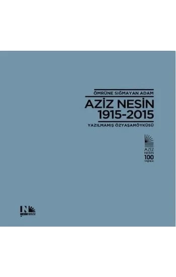 Ömrüne Sığmayan Adam Aziz Nesin 1915 - 2015 (Ciltli)