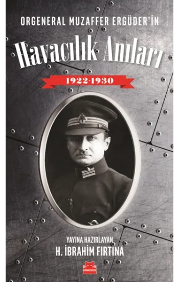 Orgeneral Muzaffer Ergüderin Havacılık Anıları 1922 - 1930