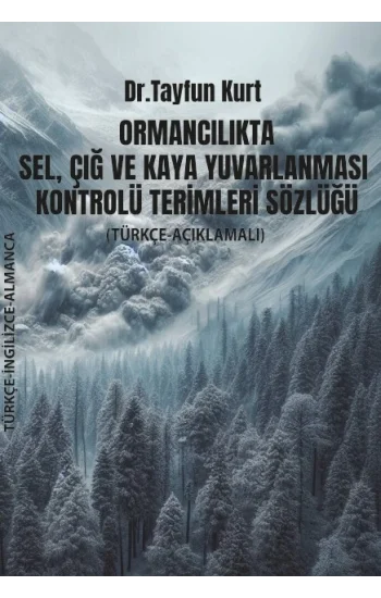 Ormancılıkta Sel, Çığ ve Kaya Yuvarlanması Kontrolü Terimleri Sözlüğü (Türkçe – İngilizce – Almanca)