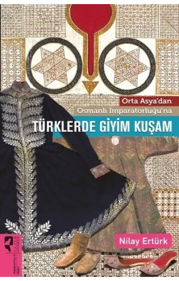 Orta Asyadan Osmanlı İmparatorluğuna Türklerde Giyim Kuşam