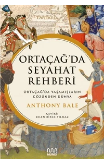 Ortaçağ’da Seyahat Rehberi;Ortaçağ’da Yaşamışların Gözünden Dünya