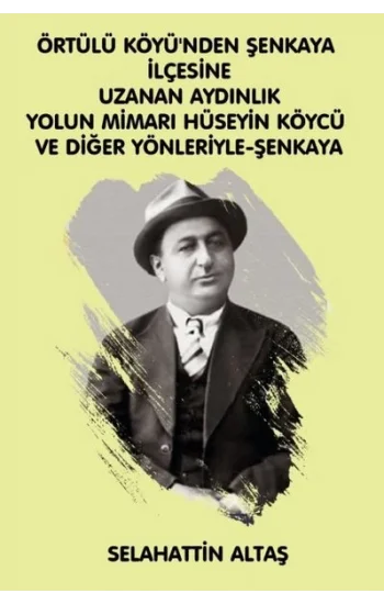 Örtülü Köyüünden Şenkaya İlçesine Uzanan Aydınlık Yolun Mimarı Hüseyin Köycü ve Diğer Yönleriyle Eğitim ve Bilim Pınarı Şenkaya