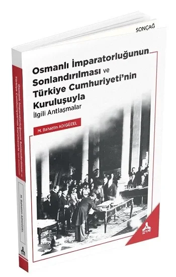 Osmanalı İmparatorluğunun Sonlandırılması ve Türkiye Cumhuriyetinin Kuruluşuyla İlgili Antlaşmalar
