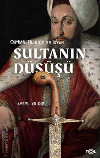 Osmanlıda Kriz ve İsyan Sultanın Düşüşü