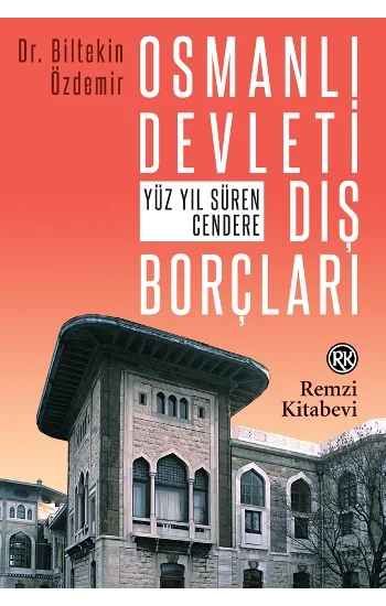 Osmanlı Devleti Dış Borçları - Yüz Yıl Süren Cendere