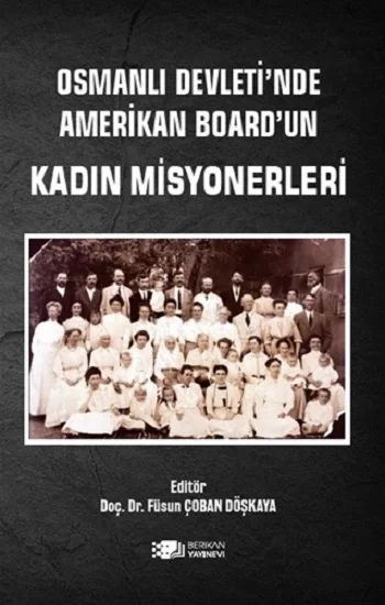 Osmanlı Devletinde Amerikan Boardun Kadın Misyonerleri