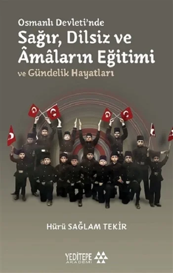 Osmanlı Devletinde Sağır, Dilsiz ve Amaların Eğitimi ve Gündelik Hayatları