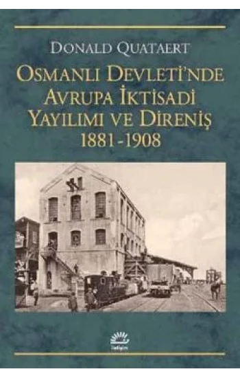 Osmanlı Devletinde Avrupa İktisadi Yayılımı ve Direniş 1881-1908
