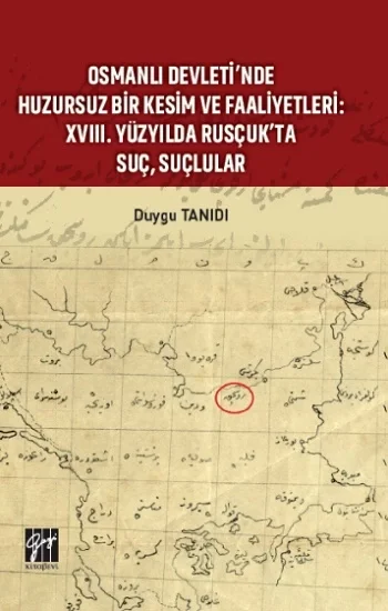 Osmanlı Devletinde Huzursuz Bir Kesim ve Faaliyetleri : XVIII. Yüzyılda Rusçukta Suç, Suçlular