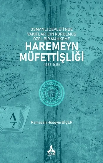 Osmanlı Devleti’nde Vakıflar İçin Kurulmuş Özel Bir Mahkeme: Haremeyn Müfettişliği (1587-1615)