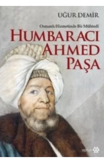 Osmanlı Hizmetinde Bir Mühtedi - Humbaracı Ahmed Paşa
