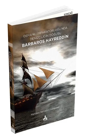 Osmanlı İmparatorluğunda Denizciliğin Doğuşu Barbaros Hayreddin