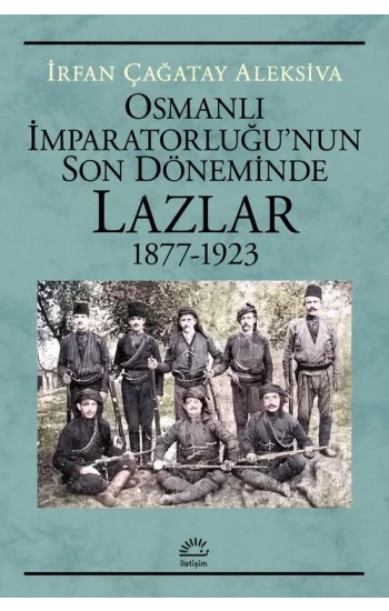 Osmanlı İMparatorluğunun Son Döneminde Lazlar1877-1923