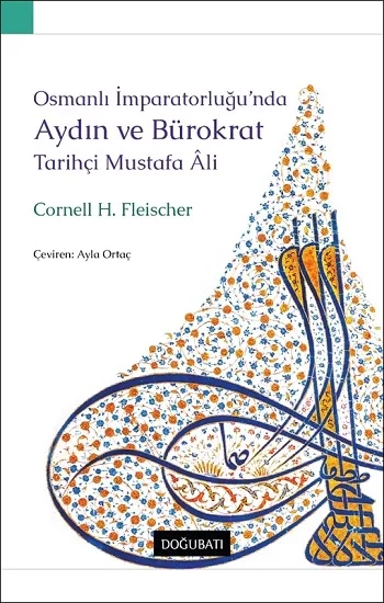 Osmanlı İmparatorluğunda Aydın Ve Bürokrat Tarihçi Mustafa Ali
