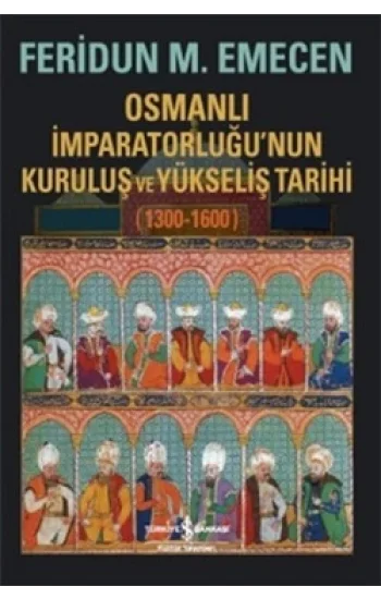 Osmanlı İmparatorluğunun Kuruluş ve Yükseliş Tarihi 1300-1600