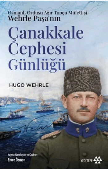 Osmanlı Ordusu Ağır Topçu Müfettişi Wehrle Paşa’nın Çanakkale Cephesi Günlüğü