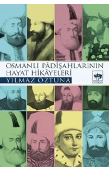 Osmanlı Padişahlarının Hayat Hikayeleri