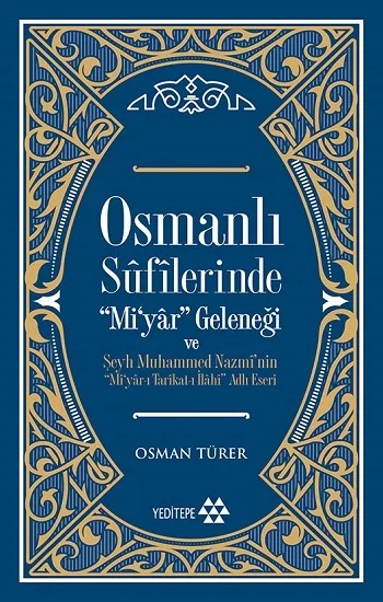 Osmanlı Sufilerinde Miyar Geleneği ve Şeyh Muhammed Nazminin Miyar-ı Tarikat-ı İlahi Adlı Eseri
