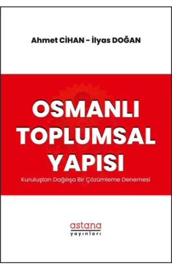 Osmanlı Toplumsal Yapısı: Kuruluştan Dağılışa Bir Çözümleme Denemesi