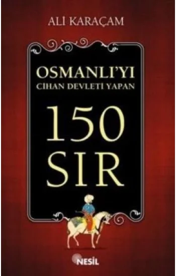 Osmanlı`yı Cihan Devleti Yapan 150 Sır