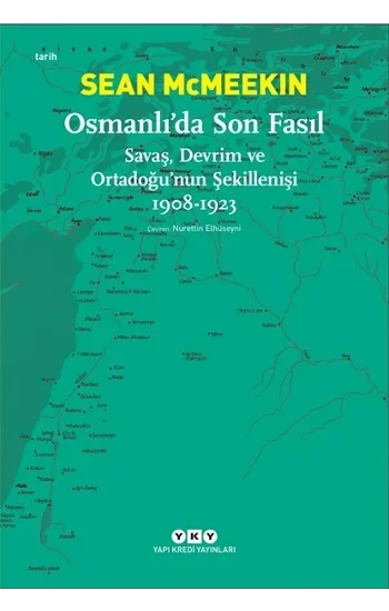 Osmanlıda Son Fasıl-Savaş, Devrim Ve Ortadoğunun Şekillenişi 1908 - 1923