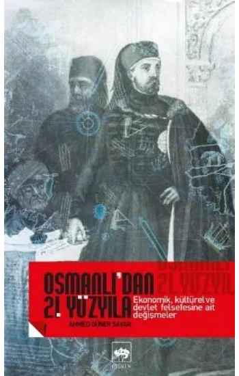 Osmanlıdan 21. Yüzyıla Ekonomik, Kültürel Ve Devlet Felsefesine Ait Değişmeler
